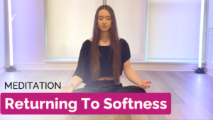 Guided Meditation: Returning To Softness